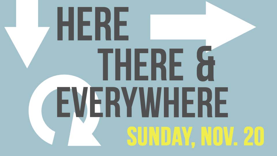 Here, There, and Everywhere offering this Sunday